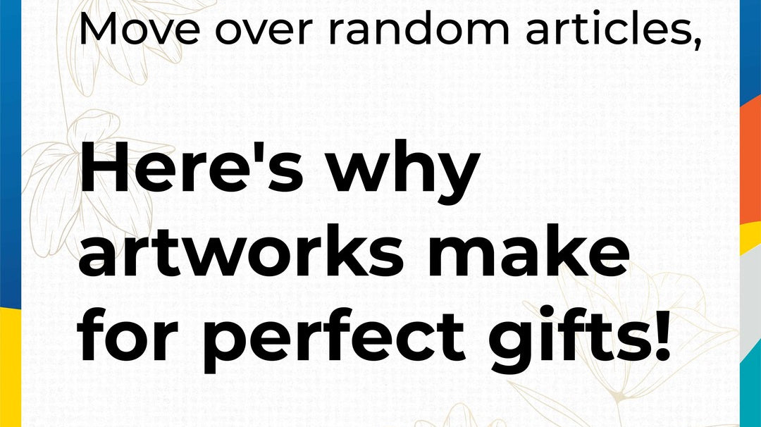 We can give you n reasons as to why you should give paintings/artworks as gift