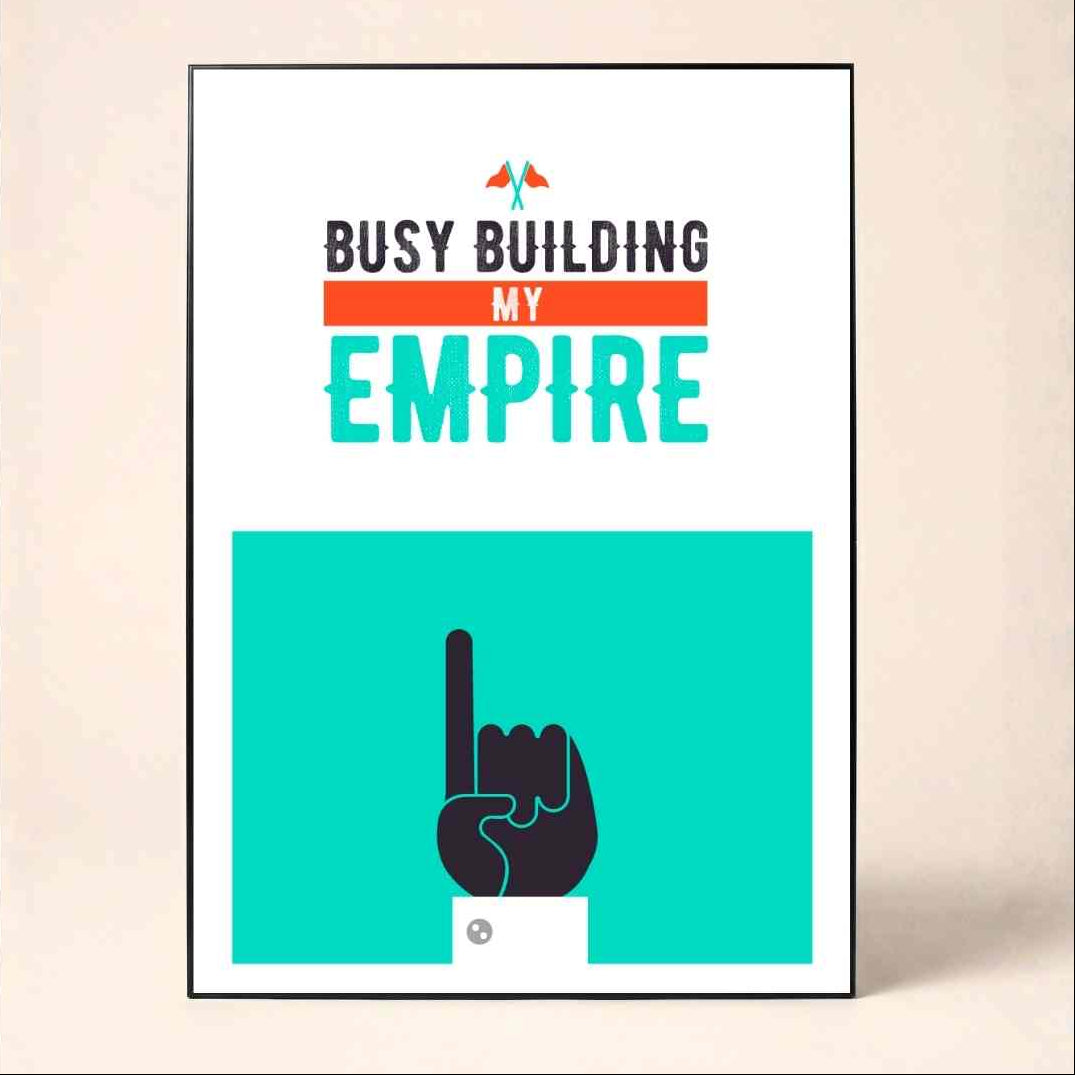 "Busy Building My Empire" Motivational Poster | Vertical Borderless Art Frame Poster Premium Wall Art Canvas by MeriDeewar