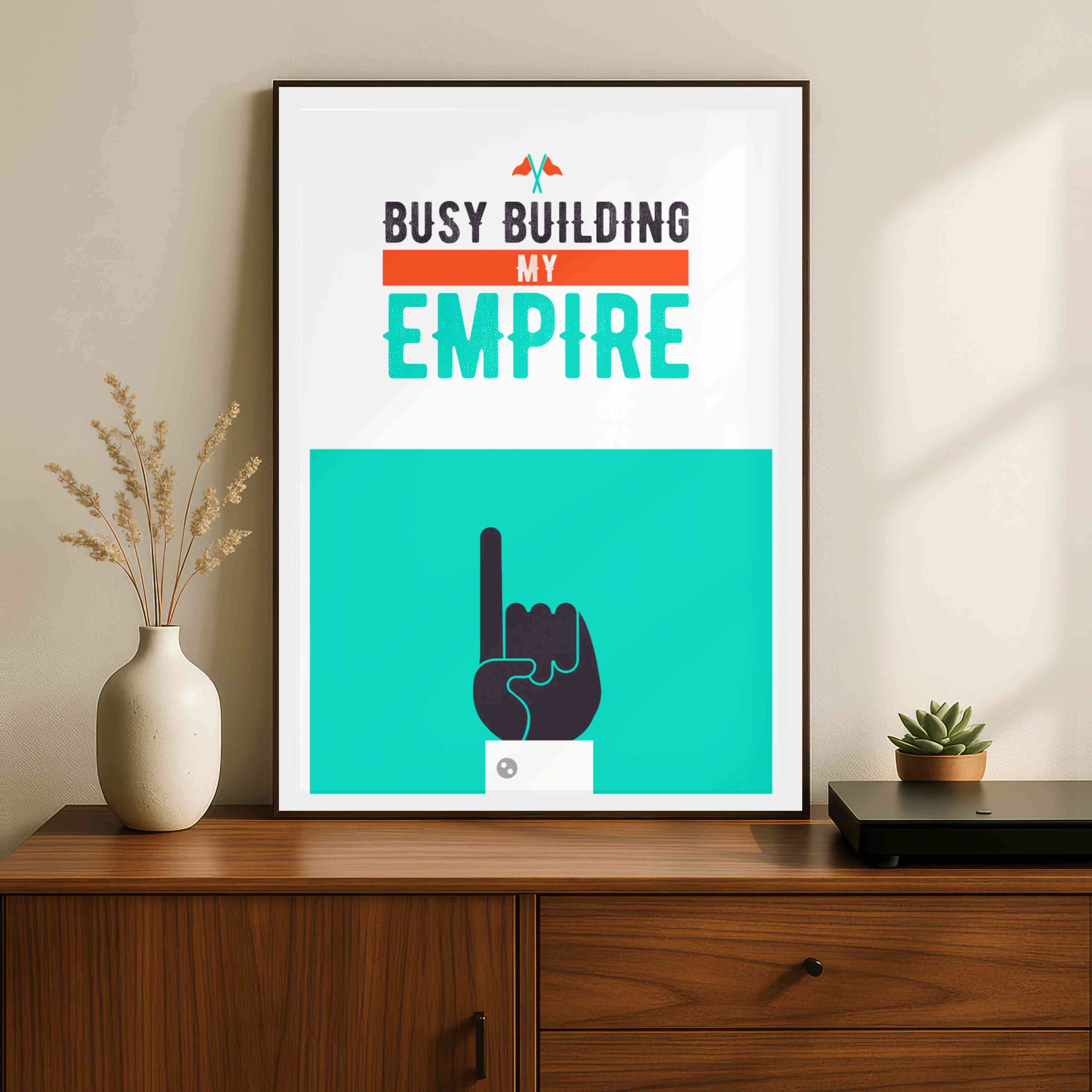 "Busy Building My Empire" Motivational Poster | Vertical Borderless Art Frame Poster Premium Wall Art Canvas by MeriDeewar