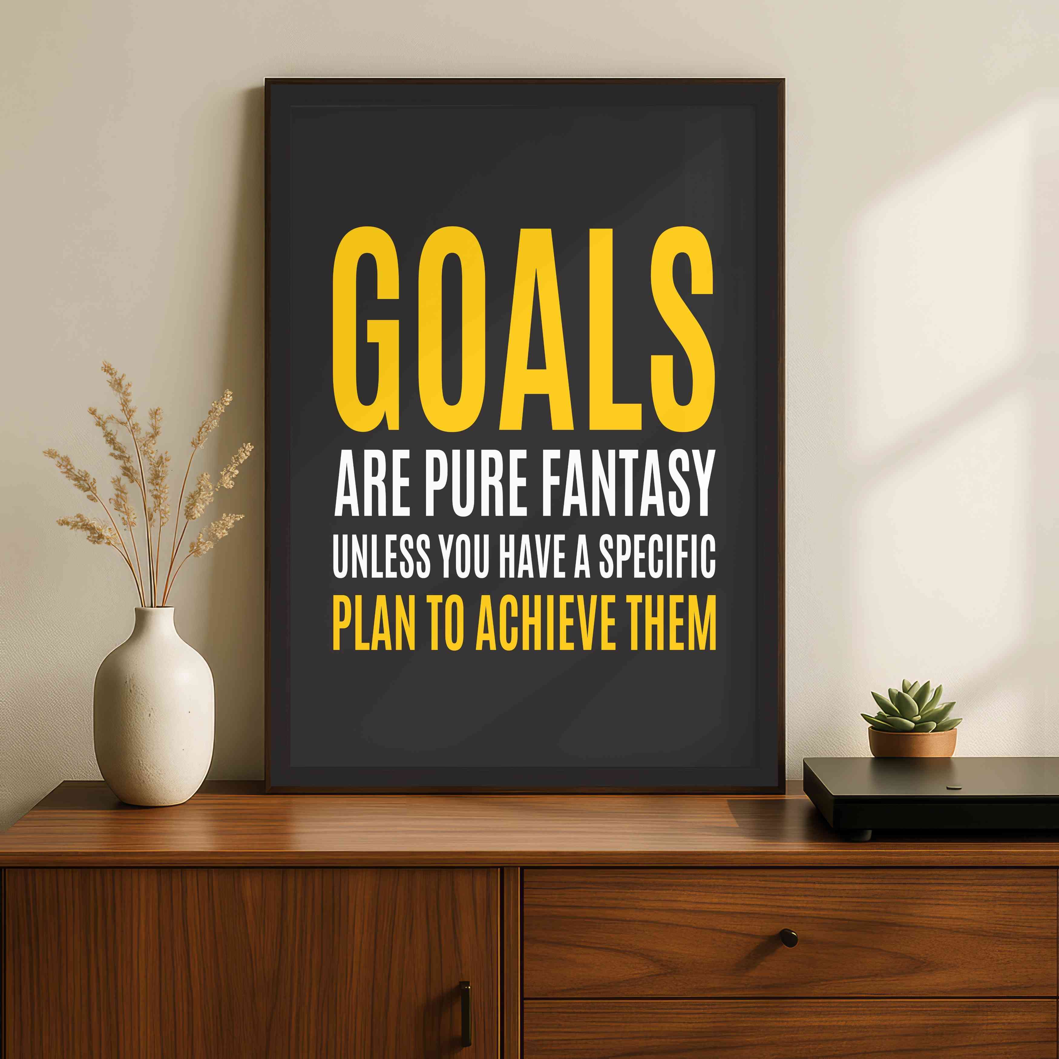 "Goals Are Pure Fantasy" Motivational Poster | Vertical Borderless Art Frame Poster Premium Wall Art Canvas by MeriDeewar