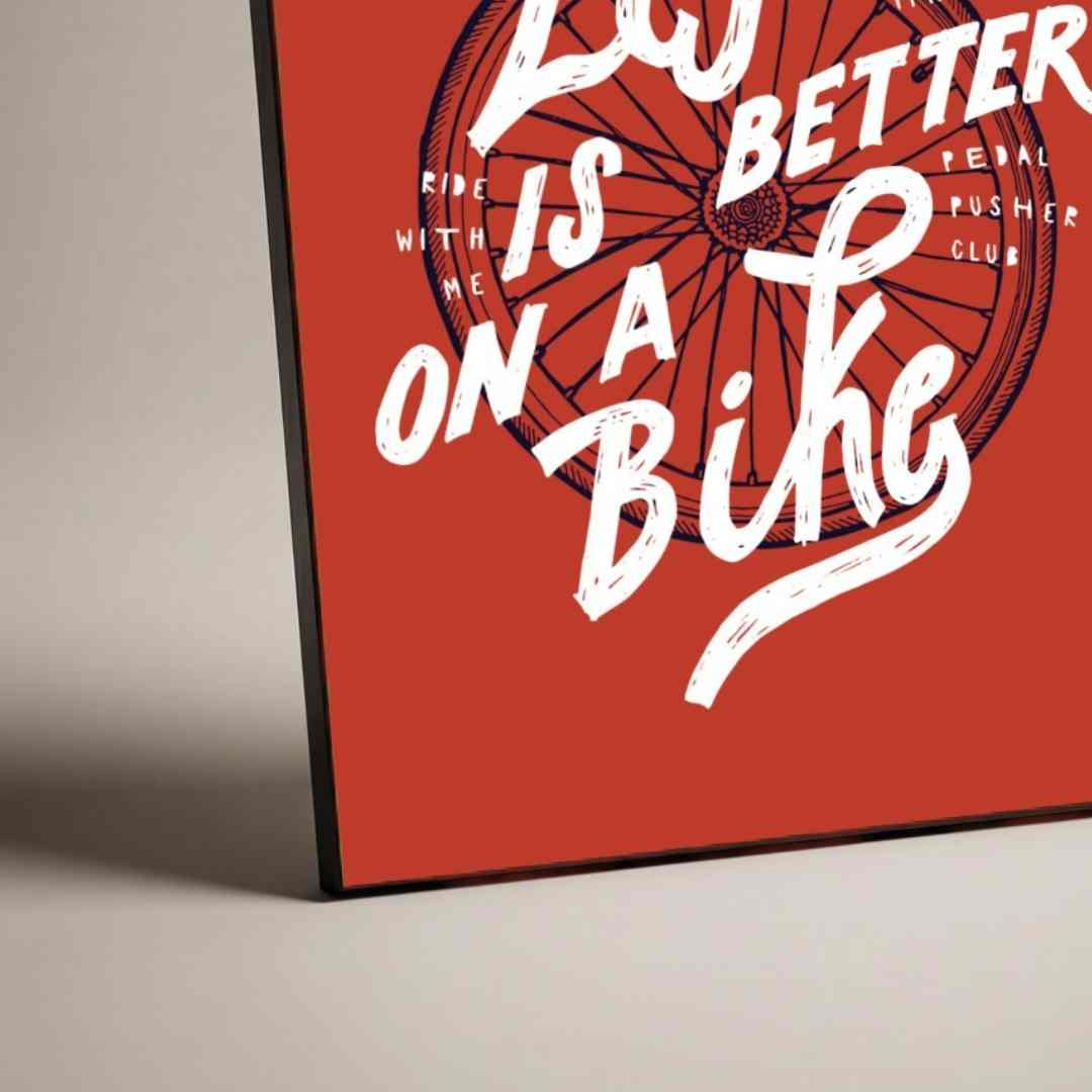 "Life Is Better On A Bike" Typography Poster | Vertical Borderless Art Frame Poster Premium Wall Art Canvas by MeriDeewar
