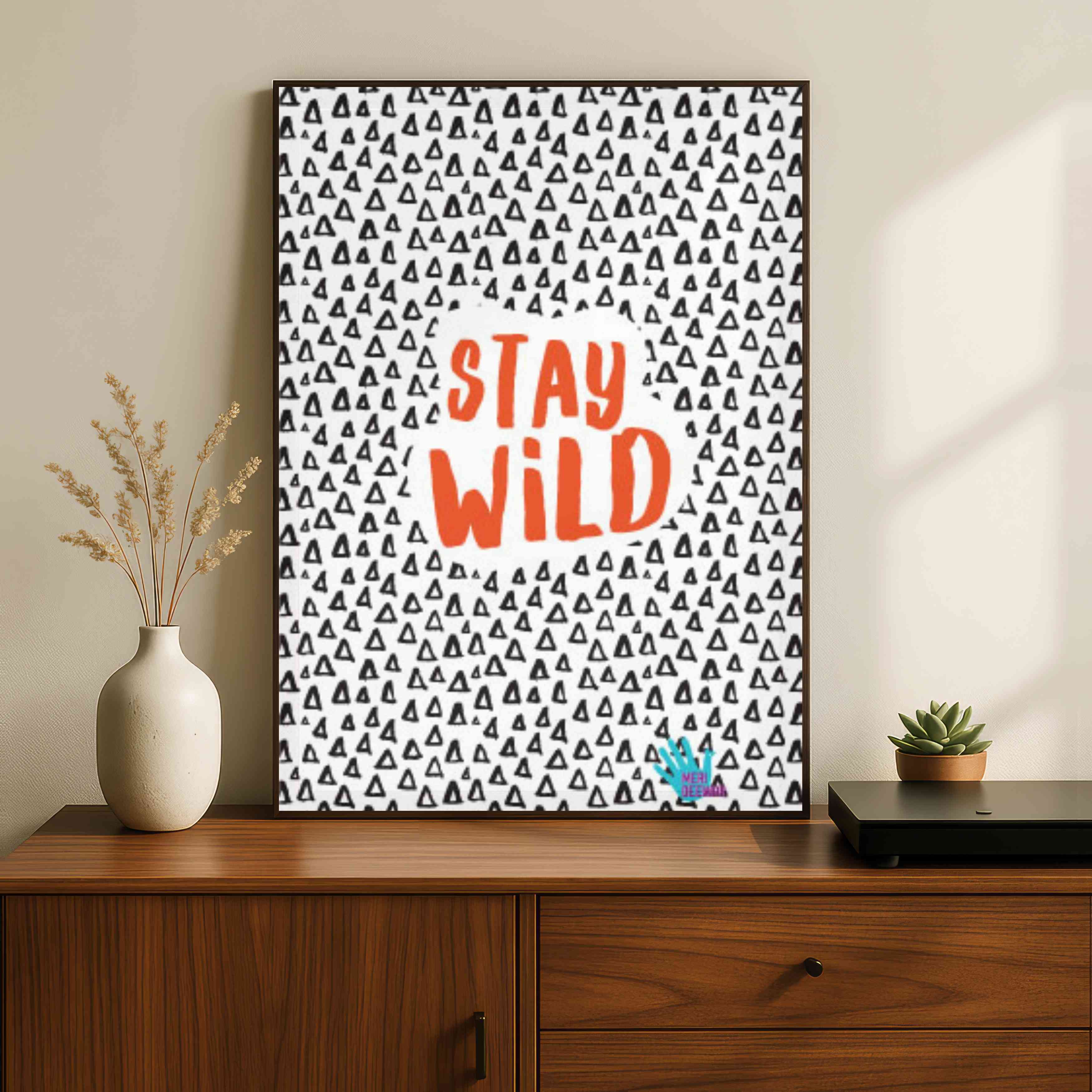 "Stay Wild" Geometric Pattern Poster | Vertical Borderless Art Frame Poster Premium Wall Art Canvas by MeriDeewar