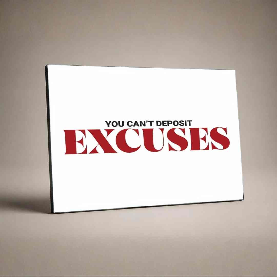 "You Can't Deposit Excuses" Typography Poster | Horizontal Borderless Art Frame Poster Premium Wall Art Canvas by MeriDeewar