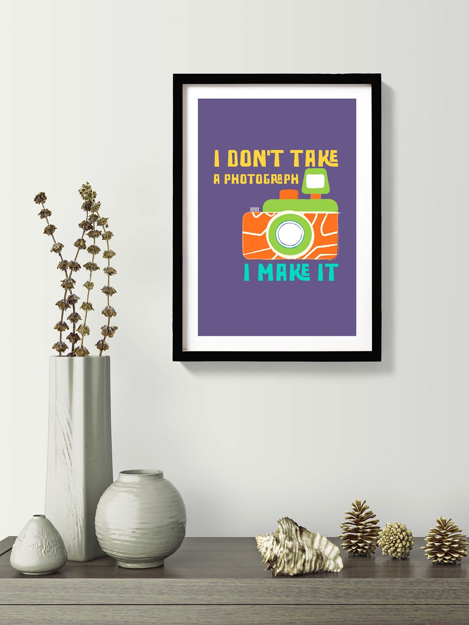 Don't take a photograph.. Make it Photographers Poster Poster A3 / Poster Premium Wall Art Canvas by MeriDeewar