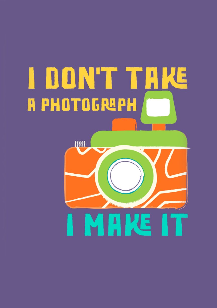 Don't take a photograph.. Make it Photographers Poster Poster A3 / Poster Premium Wall Art Canvas by MeriDeewar