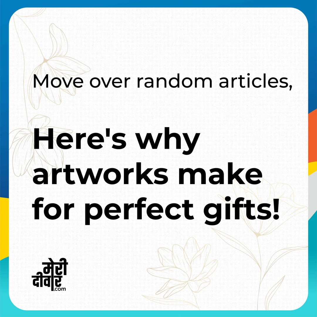 We can give you n reasons as to why you should give paintings/artworks as gift