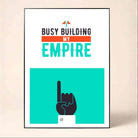 "Busy Building My Empire" Motivational Poster | Vertical Borderless Art Frame Poster Premium Wall Art Canvas by MeriDeewar