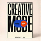 "Creative Mode: On" Minimalist Typography Poster | Vertical Borderless Art Frame Poster Premium Wall Art Canvas by MeriDeewar