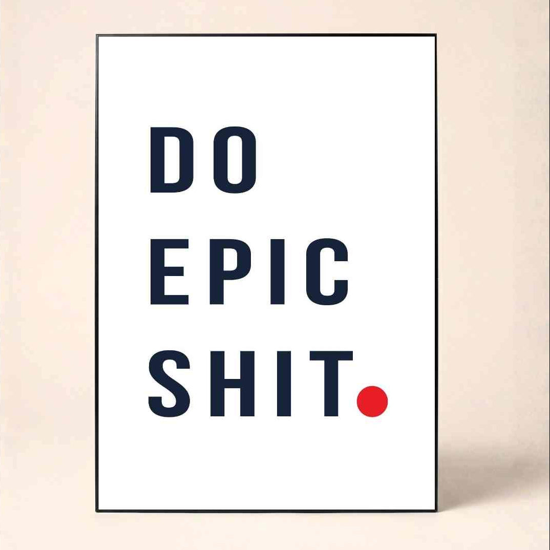 "Do Epic Shit" Minimalist Typographic Poster | Vertical Borderless Art Frame Poster Premium Wall Art Canvas by MeriDeewar
