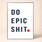 "Do Epic Shit" Minimalist Typographic Poster | Vertical Borderless Art Frame Poster Premium Wall Art Canvas by MeriDeewar