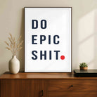 "Do Epic Shit" Minimalist Typographic Poster | Vertical Borderless Art Frame Poster Premium Wall Art Canvas by MeriDeewar