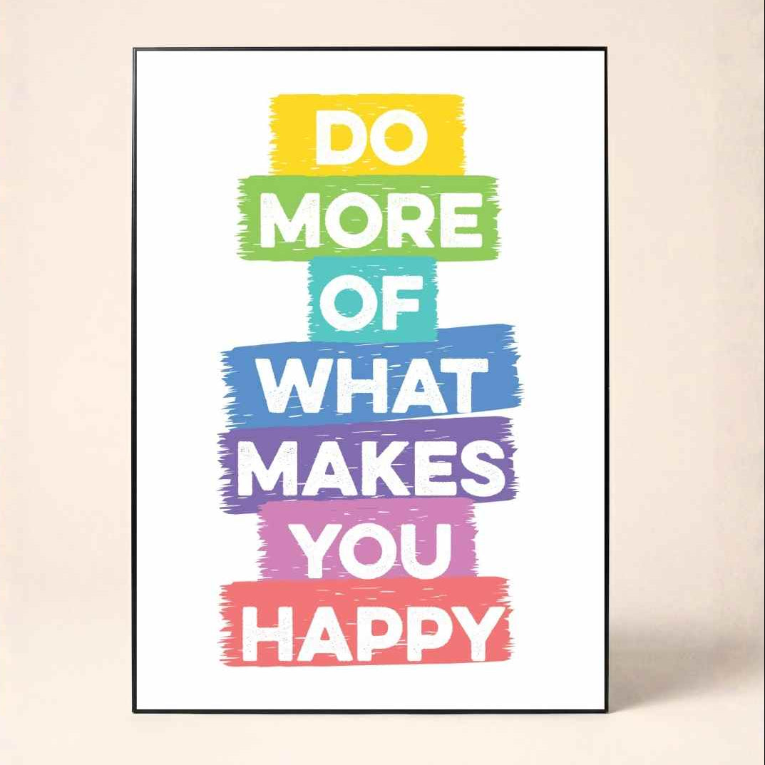"Do More Of What Makes You Happy" Brush-Stroke Typography Poster | Vertical Borderless Art Frame Poster Premium Wall Art Canvas by MeriDeewar