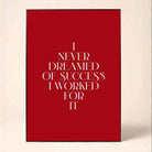 "I Never Dreamed Of Success" Motivational Quote Poster | Vertical Borderless Art Frame Poster Premium Wall Art Canvas by MeriDeewar
