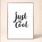 "Just be Cool" Typography Poster | Vertical Borderless Art Frame Poster Premium Wall Art Canvas by MeriDeewar