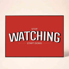 "Stop Watching Start Doing" Typography Poster | Horizontal Borderless Art Frame Poster Premium Wall Art Canvas by MeriDeewar