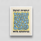 Treat People With Kindness Poster 3 : 4 Vertical New Premium Wall Art Canvas by MeriDeewar