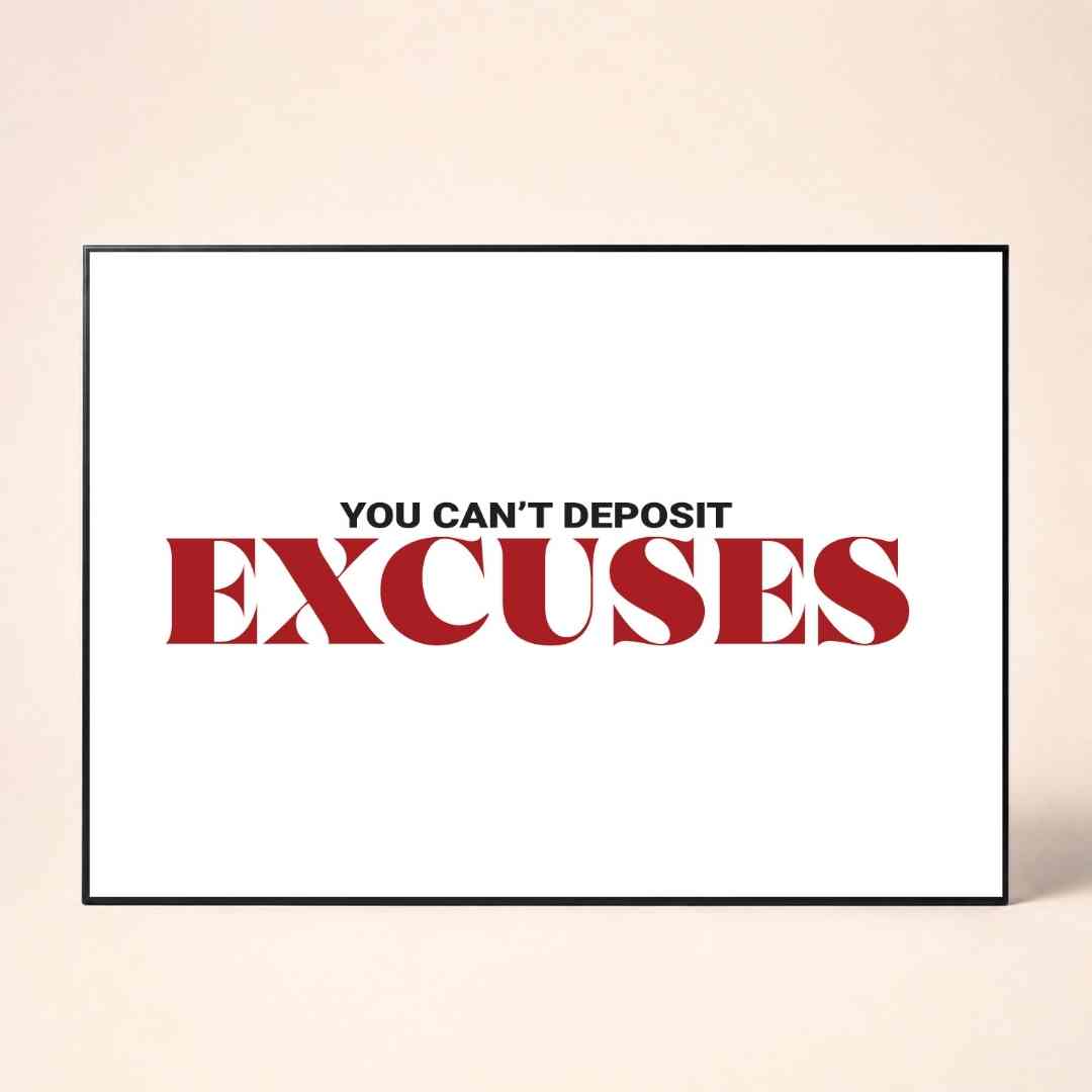 "You Can't Deposit Excuses" Typography Poster | Horizontal Borderless Art Frame Poster Premium Wall Art Canvas by MeriDeewar