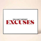 "You Can't Deposit Excuses" Typography Poster | Horizontal Borderless Art Frame Poster Premium Wall Art Canvas by MeriDeewar
