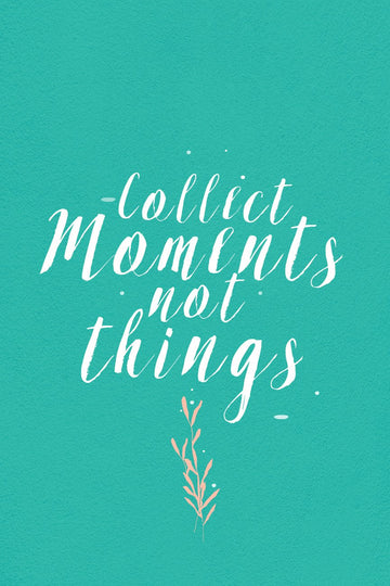Collect Moments Not Things _ poster