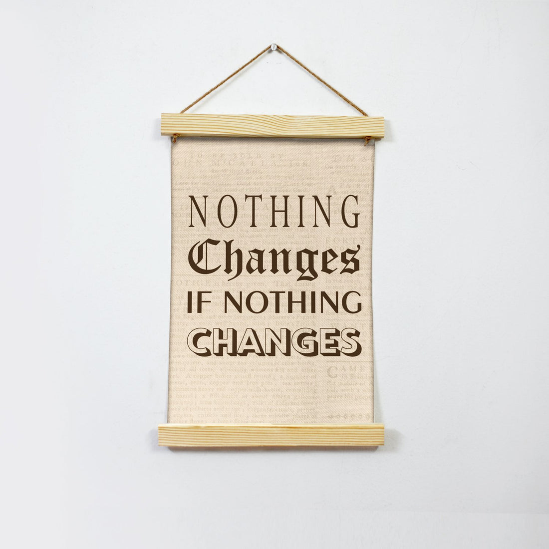 Nothing Changes Poster Canvas Hanging Canvas Premium Wall Art Canvas by MeriDeewar