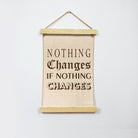 Nothing Changes Poster Canvas Hanging Canvas Premium Wall Art Canvas by MeriDeewar
