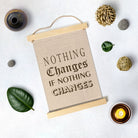 Nothing Changes Poster Canvas Hanging Canvas Premium Wall Art Canvas by MeriDeewar